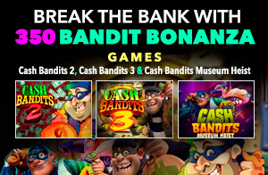 Break the Bank with 350 Bandit Bonanza 🏃‍♂️💨